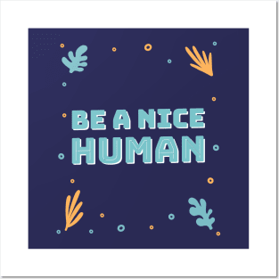 Be a nice human Posters and Art